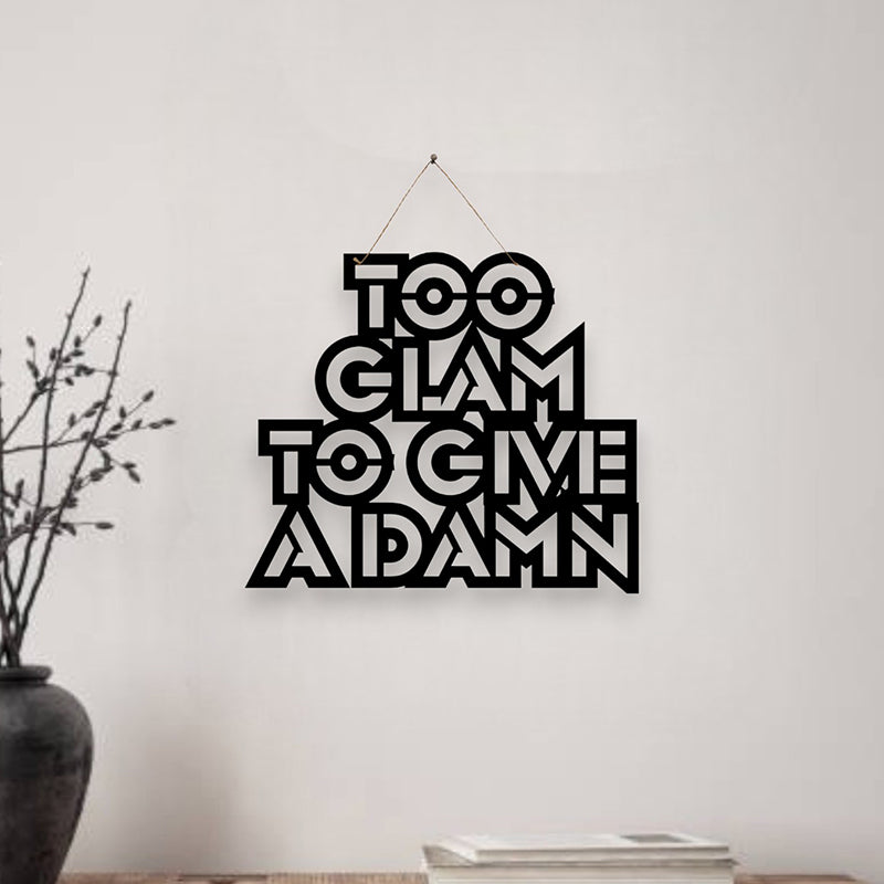 Too Glam To Give A Damn Mild Steel Wall Accent