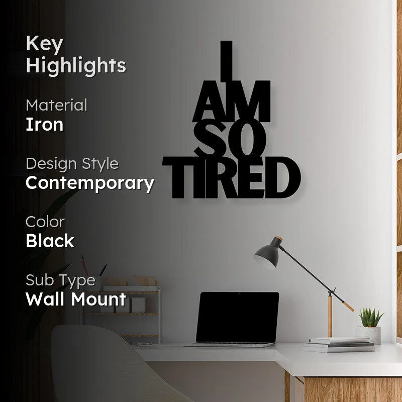 I Am So Tired Iron Wall Accent media 2