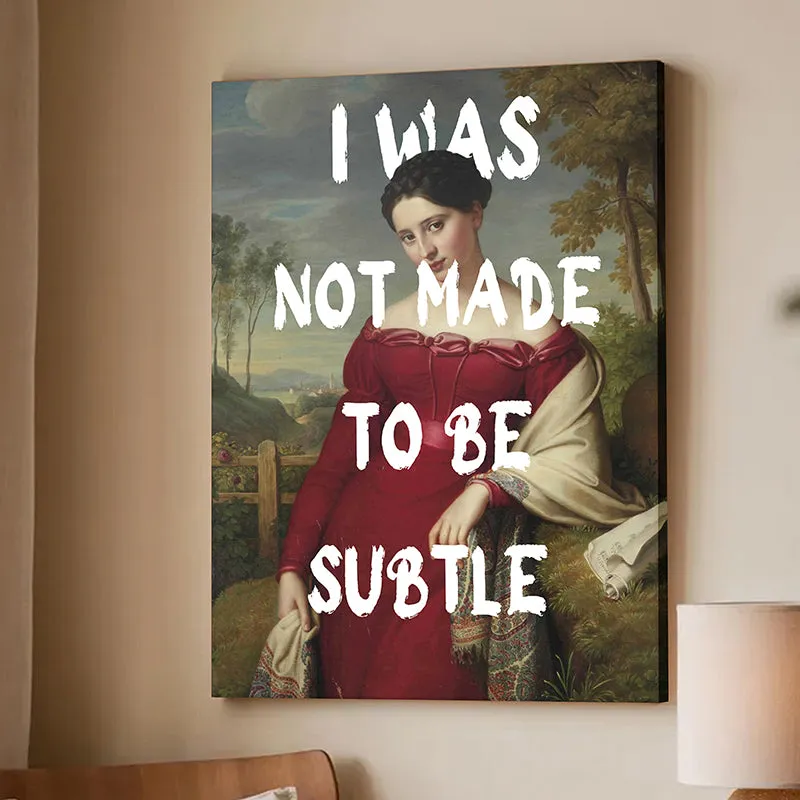 I was Not Made To Be Subtle Wall Art media 3