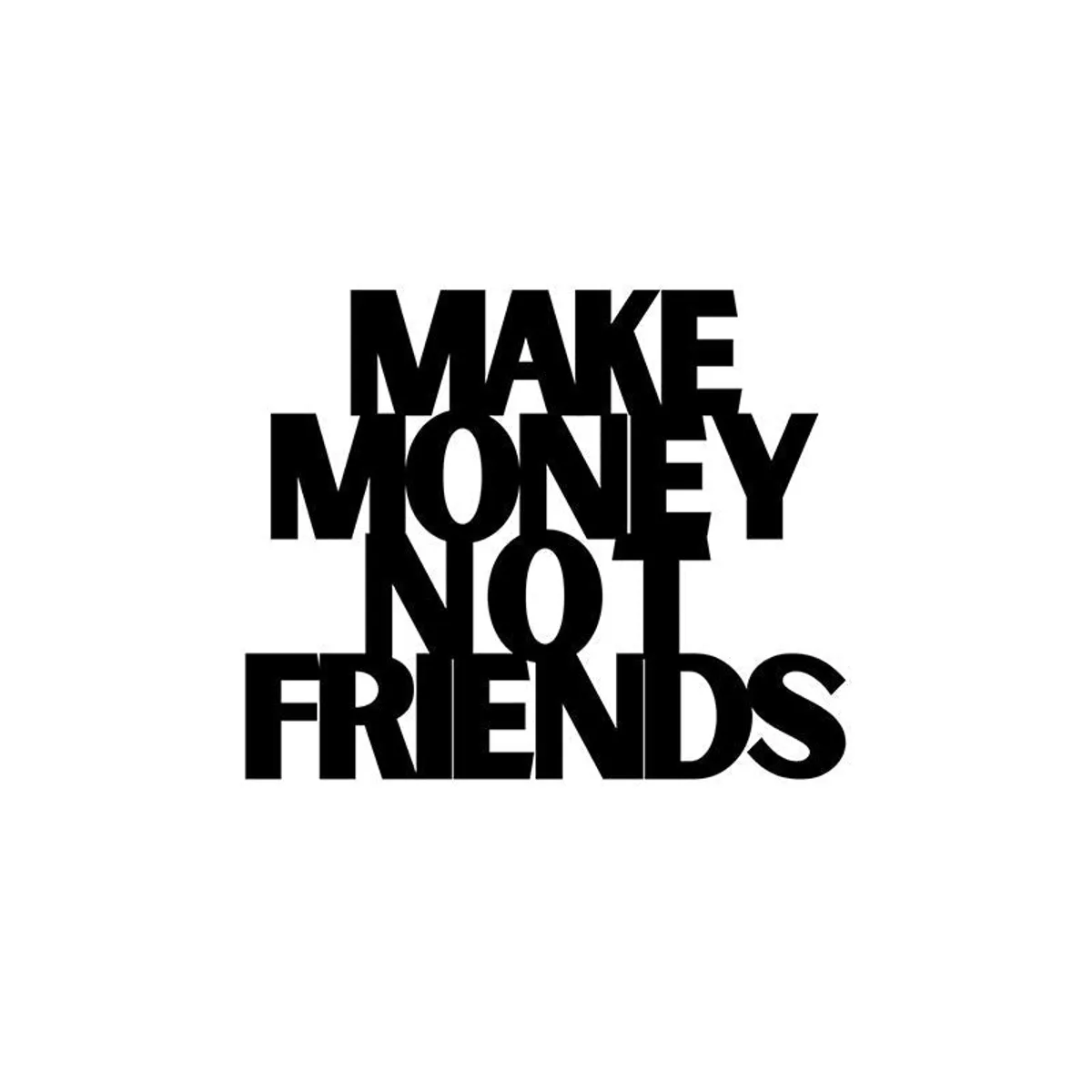 Black Make Money Not Friends typographic wall accent shown on a white background