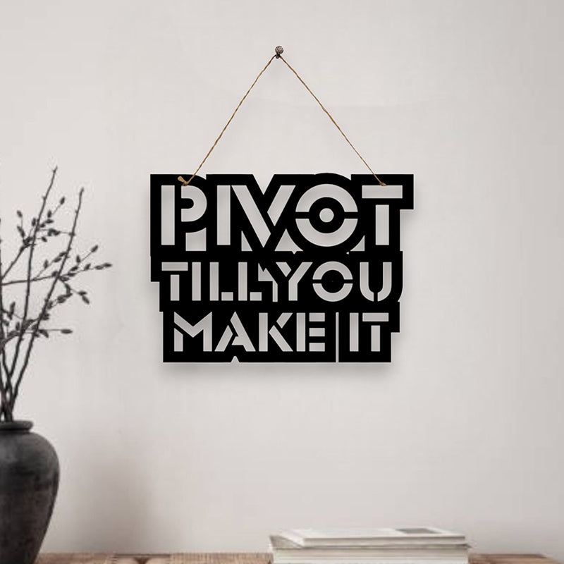 Pivot Till You Make It Mild Steel Wall Accent