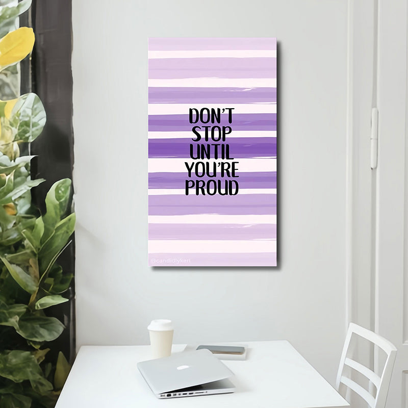 Don't Stop Till You're Proud Wall Art