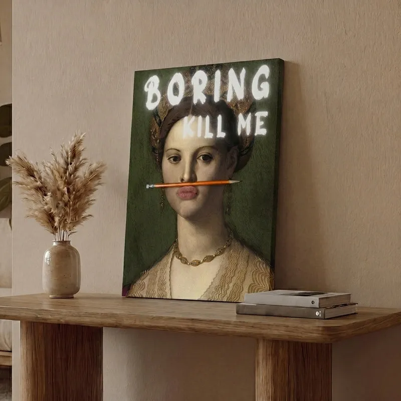 Boring Kill Me Wall Art media 1