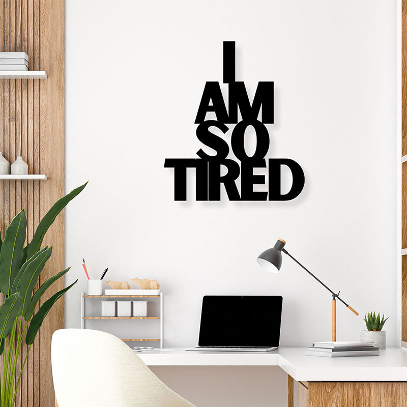 I Am So Tired Iron Wall Accent