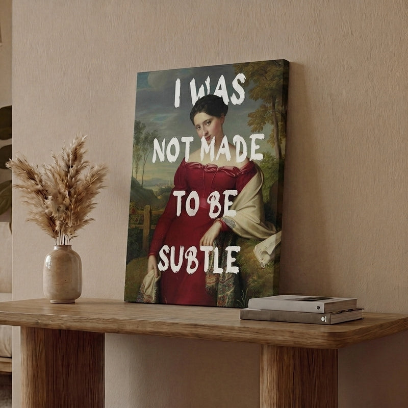 I was Not Made To Be Subtle Wall Art