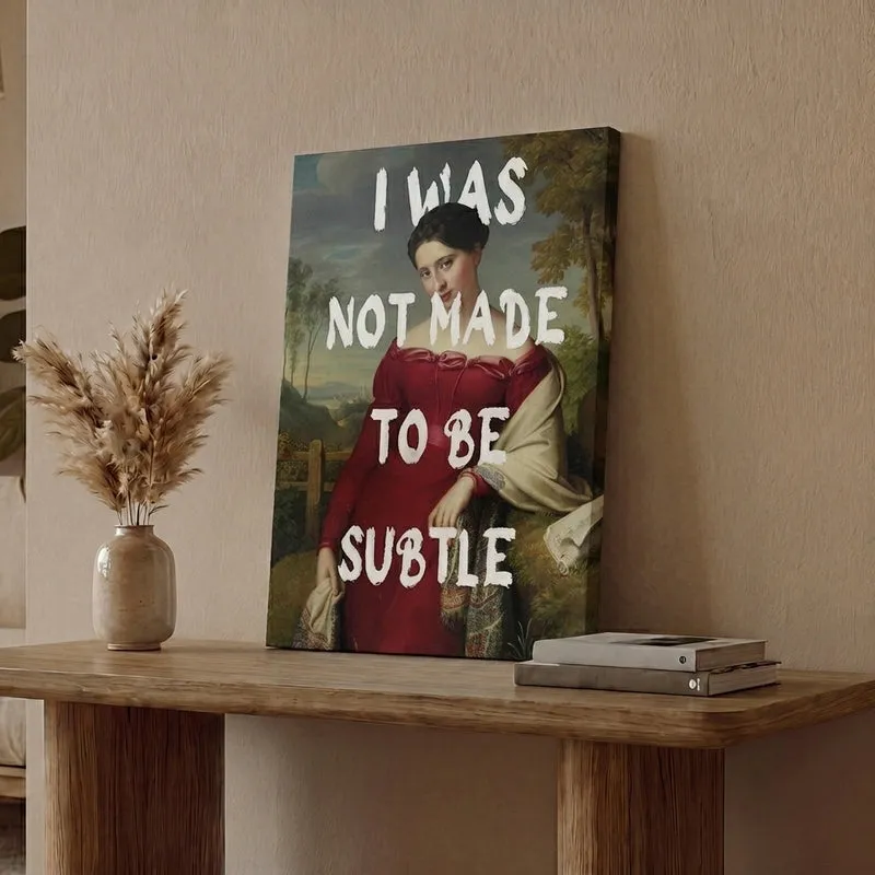I was Not Made To Be Subtle Wall Art media 1