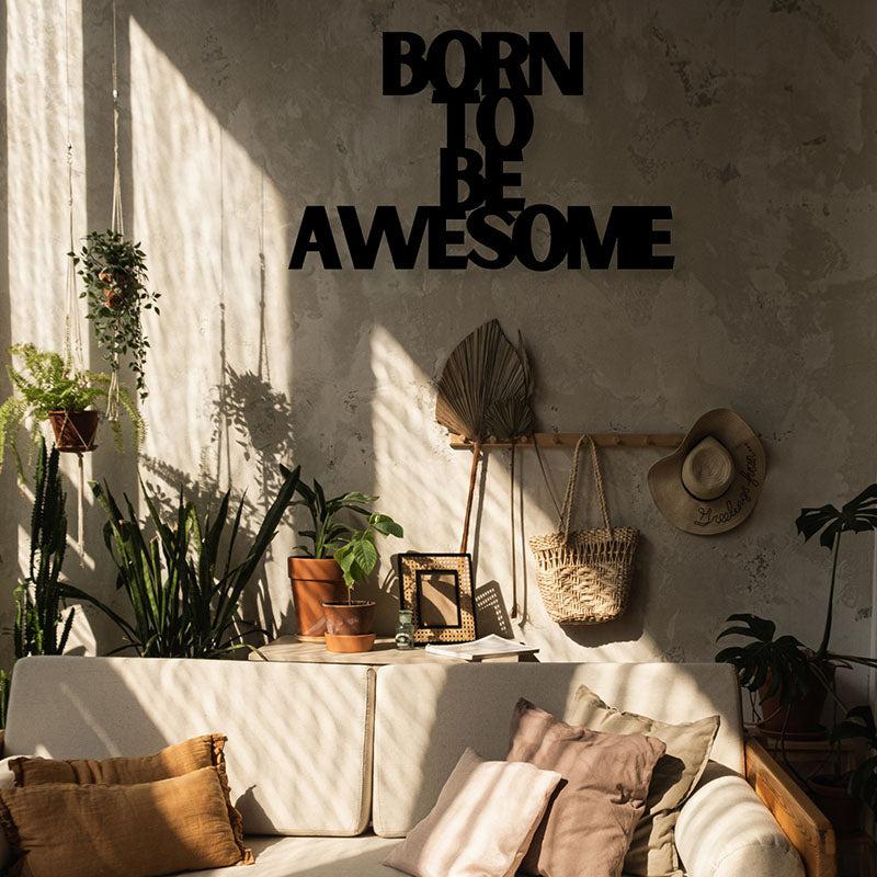 Born To Be Awesome Iron Wall Accent