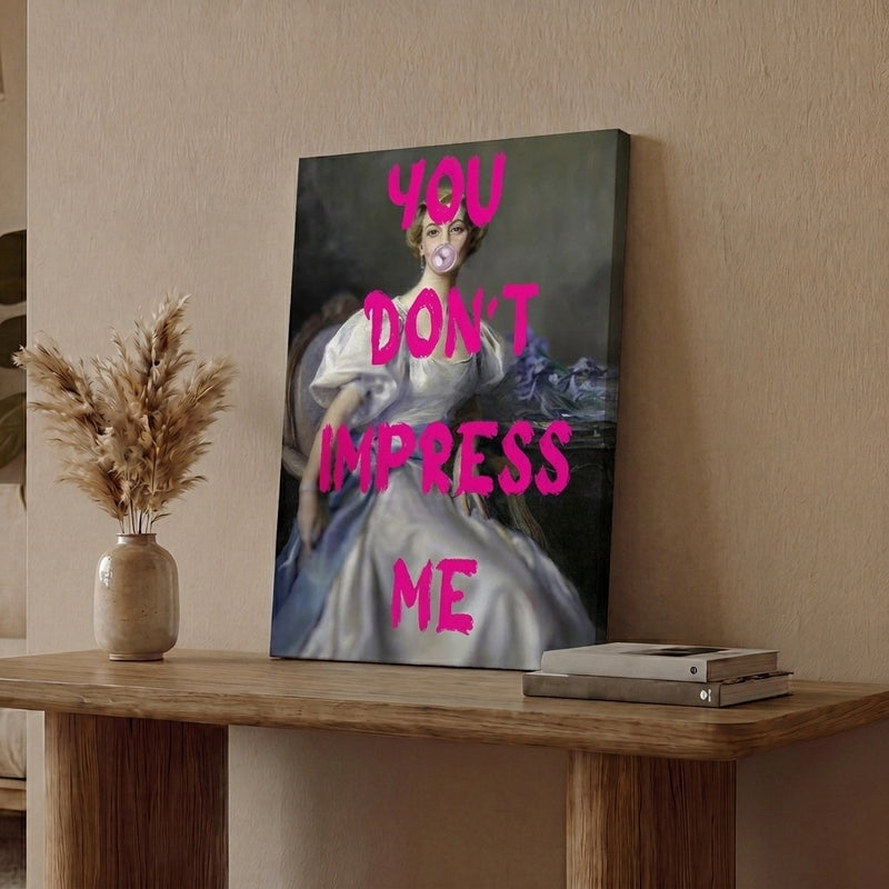 You Don't Impress Me Wall Art