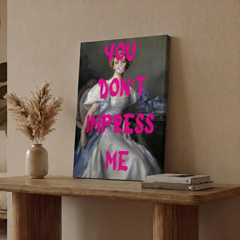 You Don't Impress Me Wall Art media 1