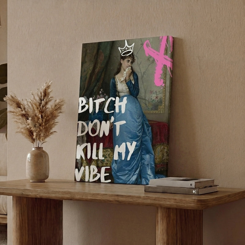 Bish Don't Kill My Vibe Wall Art