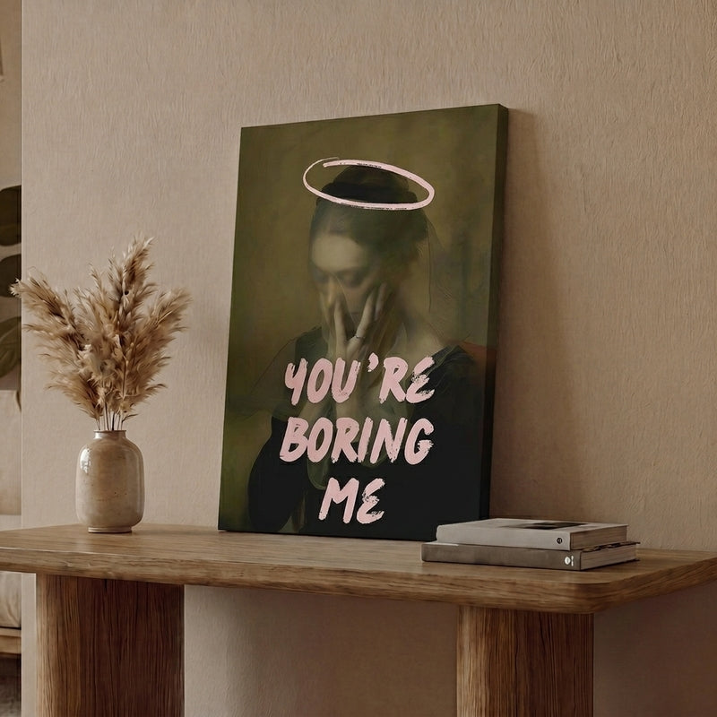 You're Boring Me