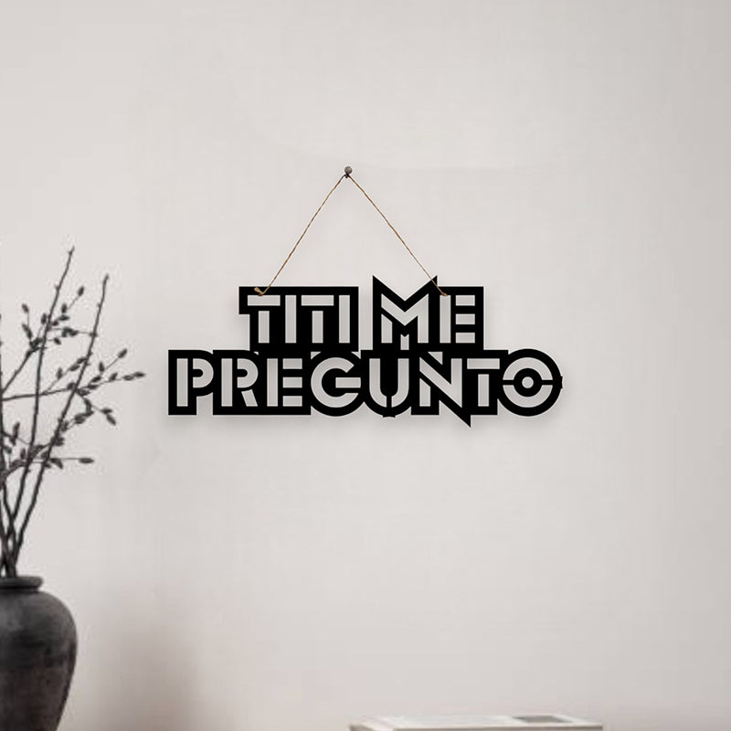 Titi Me Pregunto Mild Steel Wall Accent