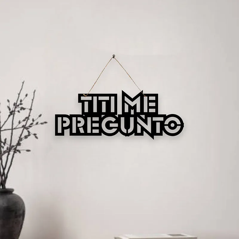 Titi Me Pregunto Mild Steel Wall Accent media 1