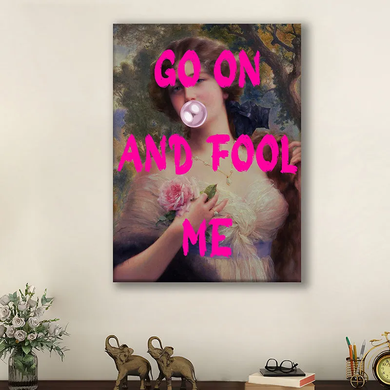 Go On & Fool Me Wall Art media 2