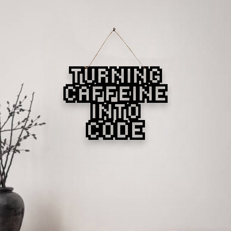 Turning Caffeine Into Code Mild Steel Wall Accent
