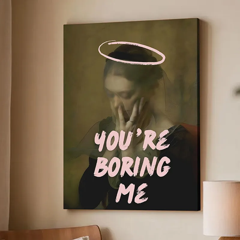 You're Boring Me Wall Art media 3
