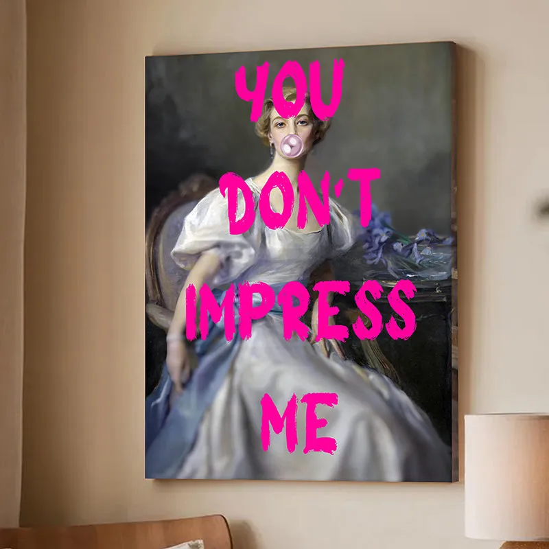 You Don't Impress Me Wall Art media 3