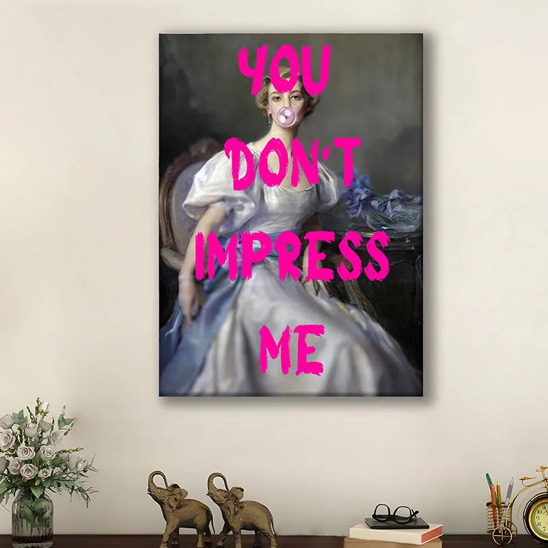 You Don't Impress Me Wall Art media 2