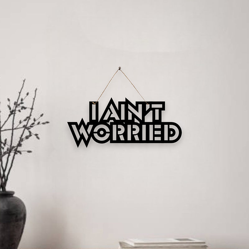 I Ain't Worried Mild Steel Wall Accent