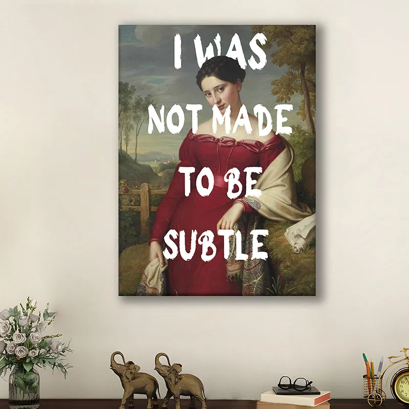 I was Not Made To Be Subtle Wall Art media 2