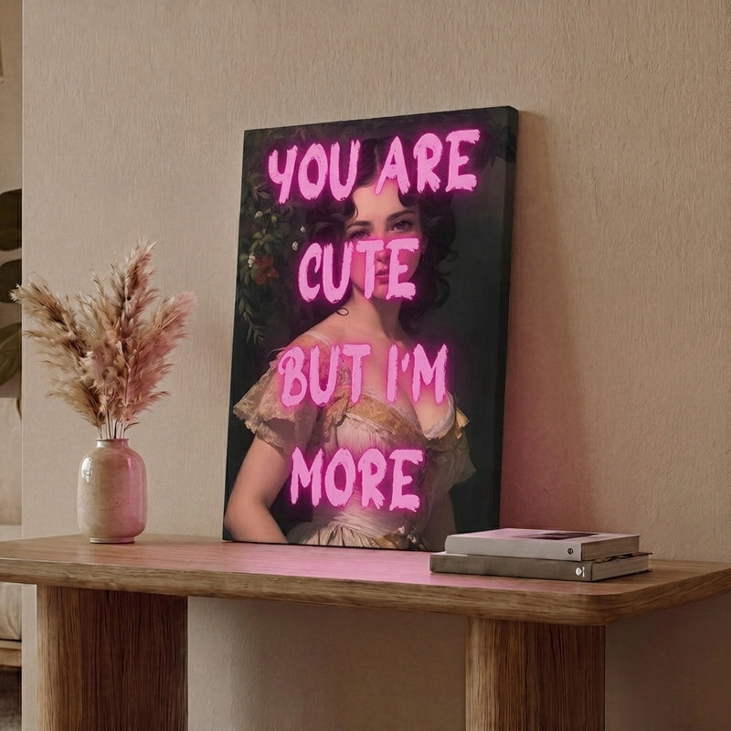 You're Cute But I'm More Wall Art