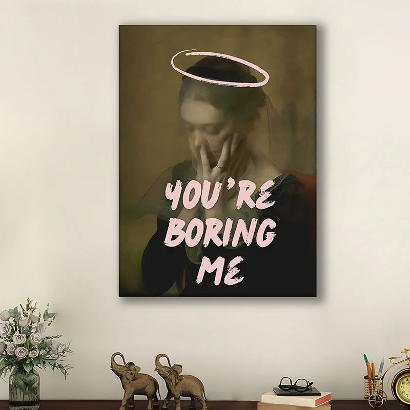 You're Boring Me Wall Art media 2