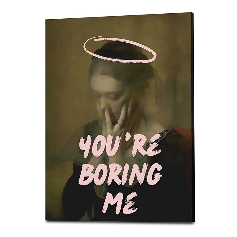 You're Boring Me Wall Art media 4