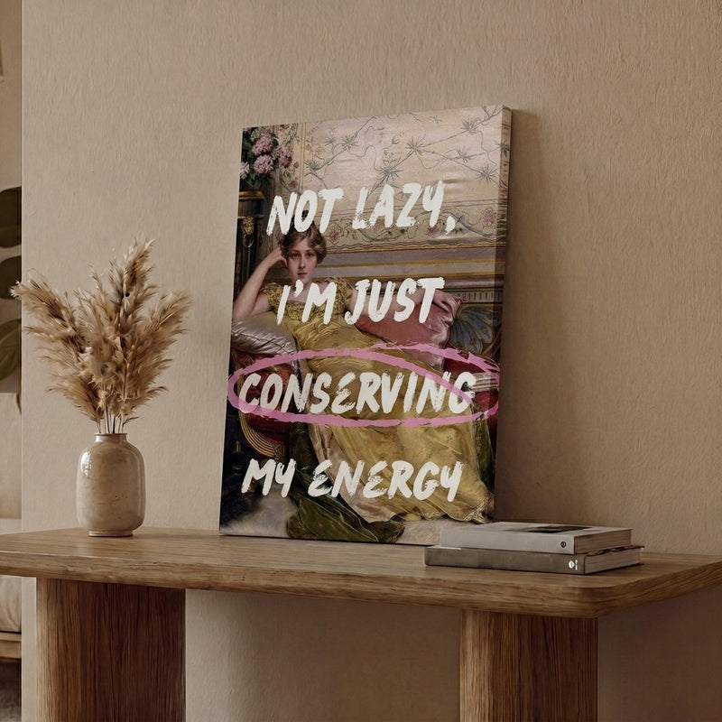 Not Lazy, Just Conserving Energy Wall Art
