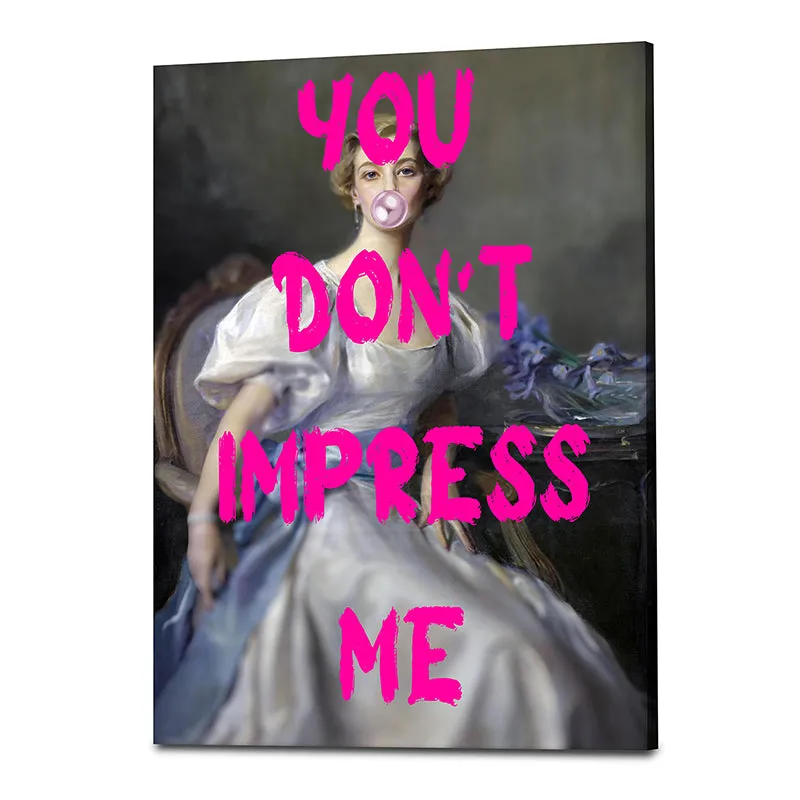 You Don't Impress Me Wall Art media 4