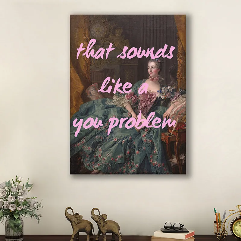 You Problem Wall Art media 2