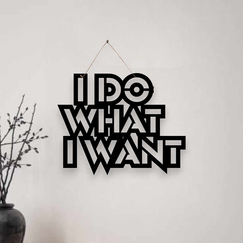 I Do What I Want Mild Steel Wall Accent