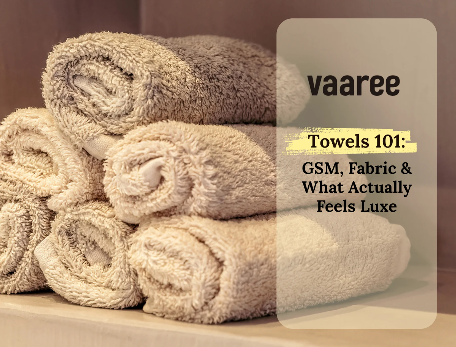 Towels 101: GSM, Fabric & What Actually Feels Luxe